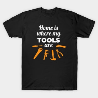 Home is where my Tools are T-Shirt